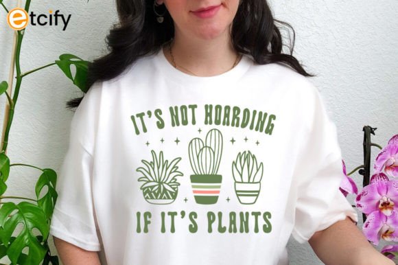 Review: Its Not Hoarding if Its Plants Svg Tshir for Embroidery